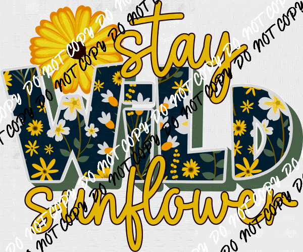 Stay Wild Sunflower DTF Transfer - We Print U Press DTF Transfers