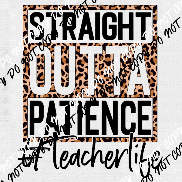 Straight Outta Patience Teacher Life Leopard DTF Transfer - We Print U Press DTF Transfers
