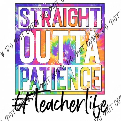 Straight Outta Patience Teacher Life Tie Dye Dtf Transfer