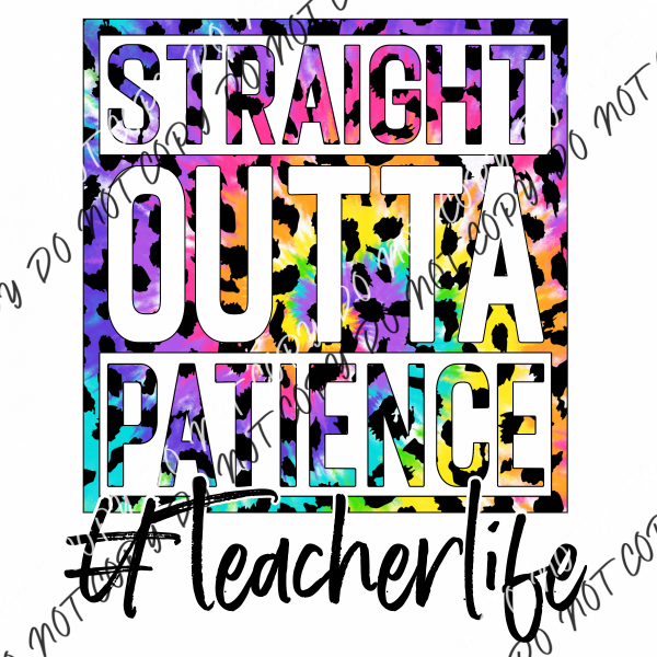 Straight Out Of Patience Teacher Life Tie Dye Leopard Dtf Transfer