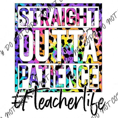 Straight Out Of Patience Teacher Life Tie Dye Leopard Dtf Transfer