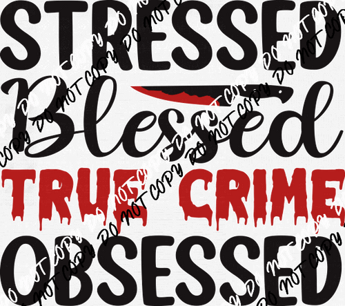 Stressed Blessed True Crime Obsessed DTF Transfer - We Print U Press DTF Transfers