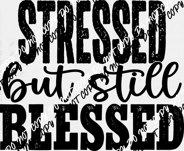 Stressed but Still Blessed distressed DTF Transfer - We Print U Press DTF Transfers