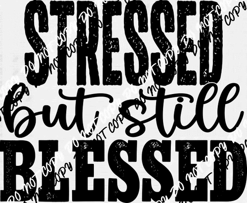 Stressed but Still Blessed distressed DTF Transfer - We Print U Press DTF Transfers