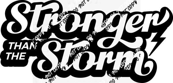 Stronger than the Storm text DTF Transfer - We Print U Press DTF Transfers