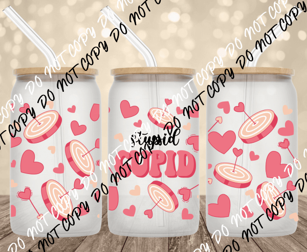 Stupid Cupid UV Transfer for 16 oz Glass Can - We Print U Press DTF Transfers