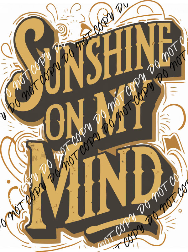 Sunshine On My Mind DTF Transfer - We Print U Press DTF Transfers
