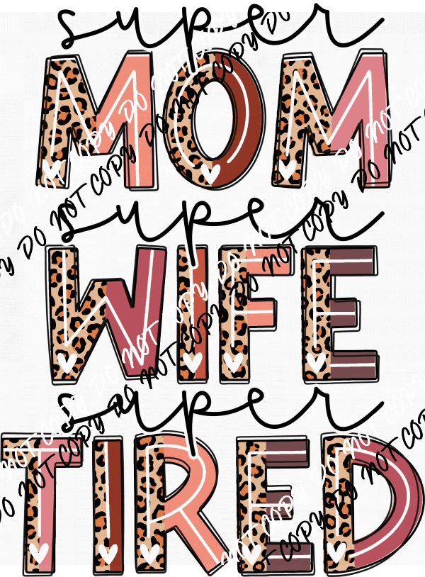 Super Mom Super Wife Super Tired DTF Transfer - We Print U Press DTF Transfers