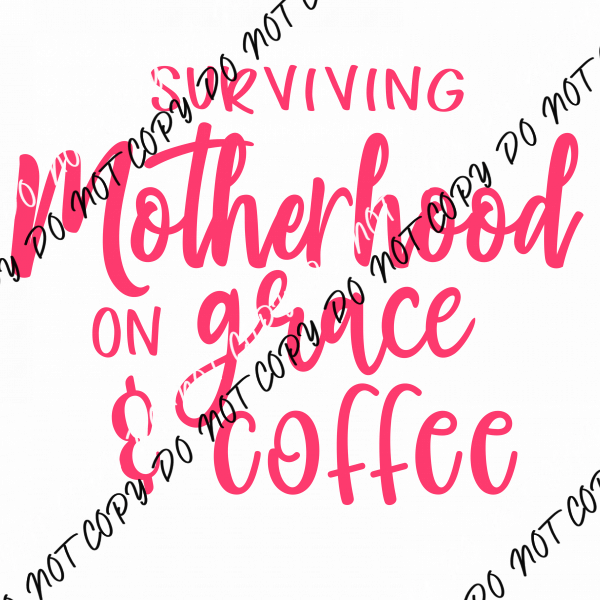 Surviving Motherhood on Grace and Coffee DTF Transfer - We Print U Press DTF Transfers