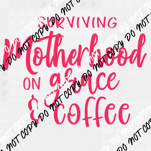 Surviving Motherhood on Grace and Coffee DTF Transfer - We Print U Press DTF Transfers