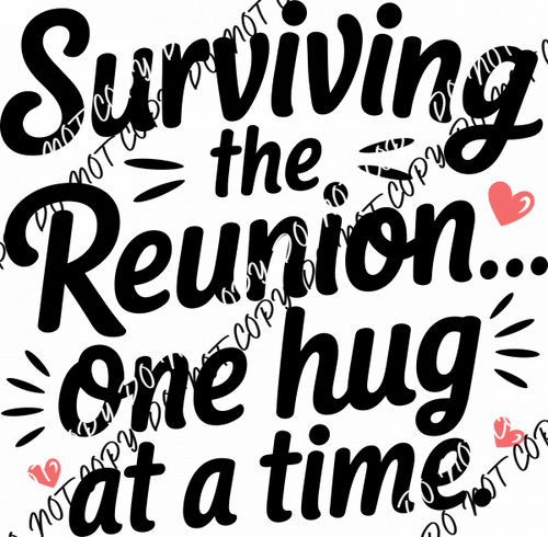 Surviving the Reunion… One Hug at a Time DTF Transfer - We Print U Press DTF Transfers