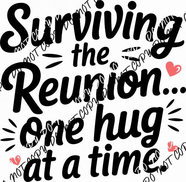 Surviving the Reunion… One Hug at a Time DTF Transfer - We Print U Press DTF Transfers