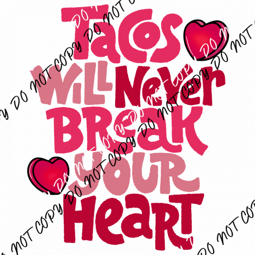 Tacos will Never Break Your Heart DTF Transfer - We Print U Press DTF Transfers