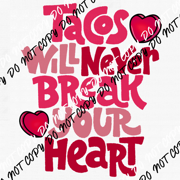 Tacos will Never Break Your Heart DTF Transfer - We Print U Press DTF Transfers
