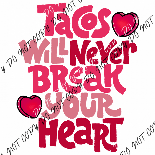 Tacos Will Never Break Your Heart Dtf Transfer Rtp Transfers