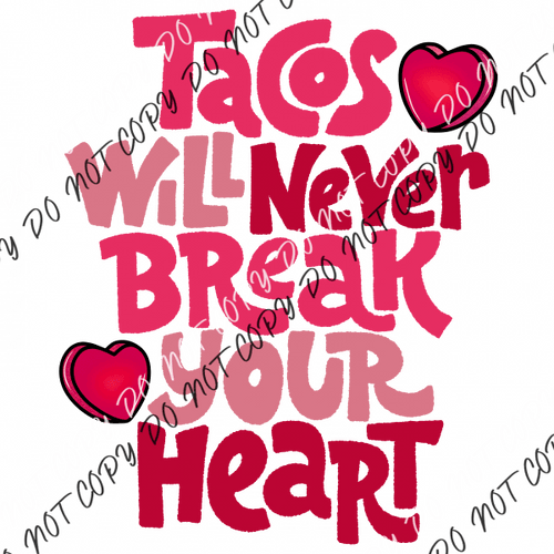 Tacos Will Never Break Your Heart Dtf Transfer Rtp Transfers