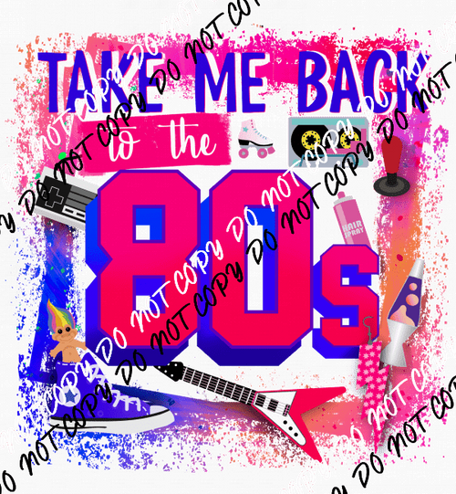 Take Me Back to the 80s - We Print U Press DTF Transfers