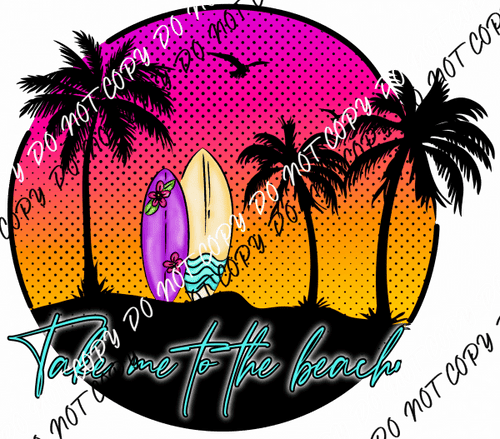 Take me to the Beach Surfboards DTF Transfer - We Print U Press DTF Transfers