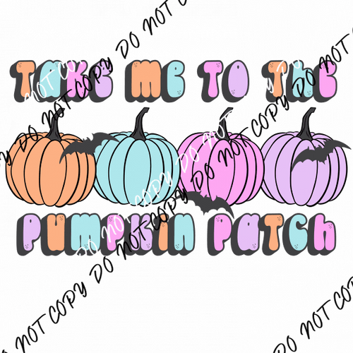 Take Me to the Pumpkin Patch Pastel Colors DTF Transfer - We Print U Press DTF Transfers