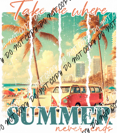 Take Me Where Summer Never Ends DTF Transfer - We Print U Press DTF Transfers