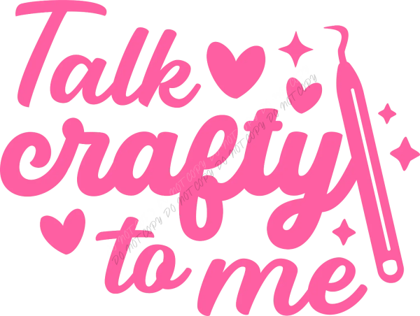 Bright pink "Talk Crafty to Me" text with hearts, stars, and brush pen graphic - ready to press dtf transfer