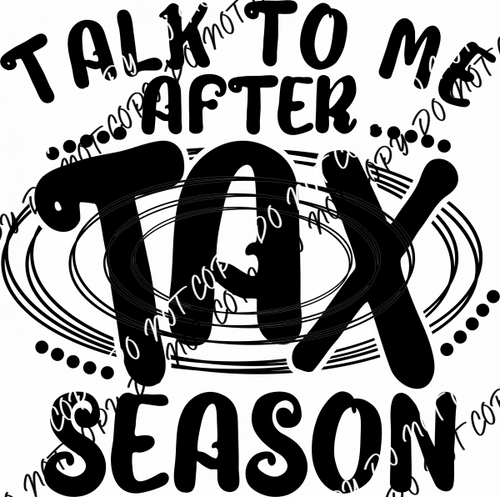 Talk to Me After Tax Season DTF Transfer - We Print U Press DTF Transfers