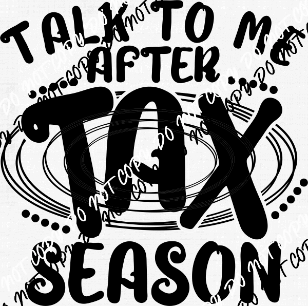 Talk to Me After Tax Season DTF Transfer - We Print U Press DTF Transfers