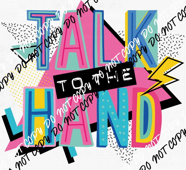 Talk to the Hand DTF Transfer - We Print U Press DTF Transfers