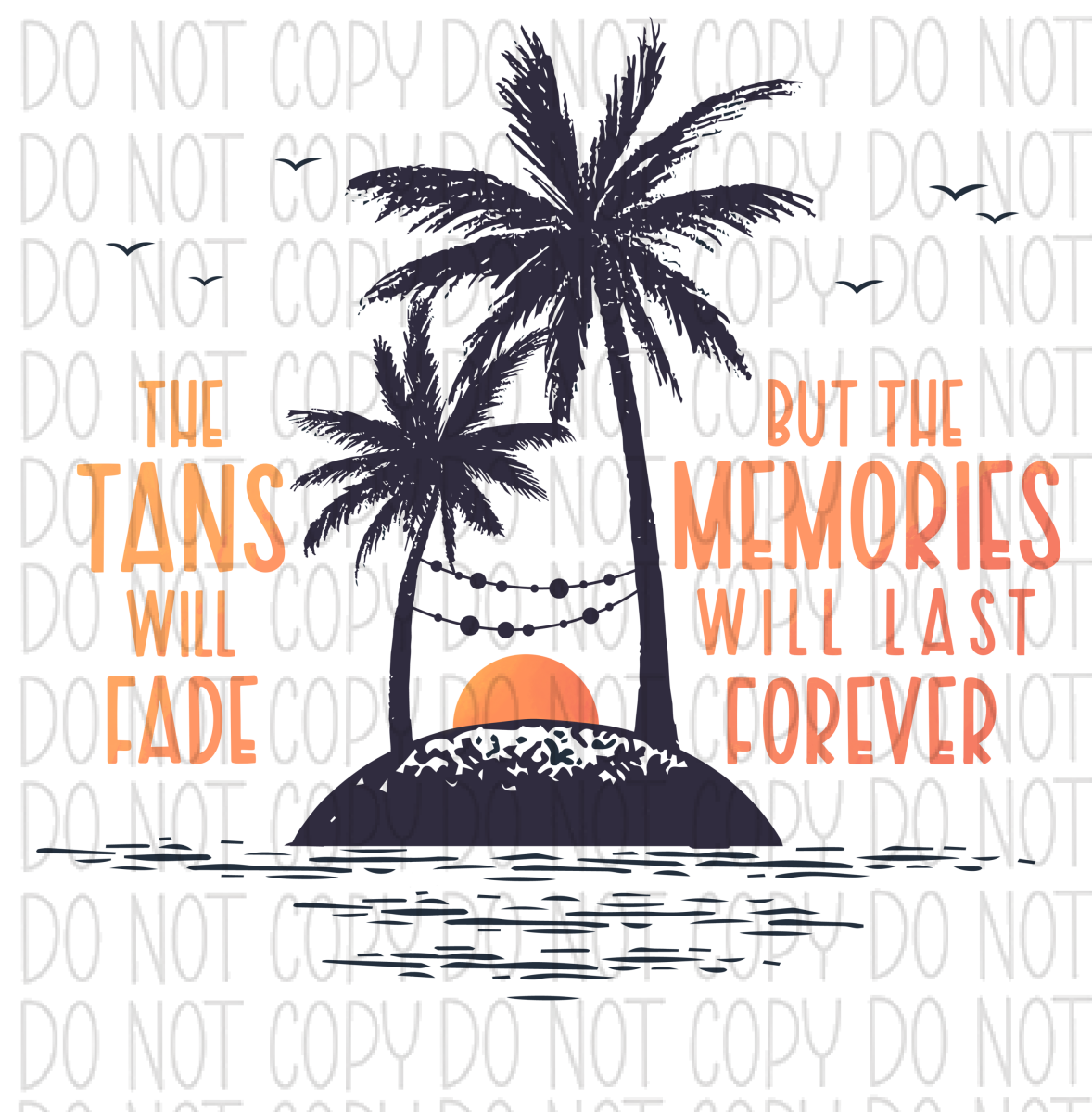 Tans Will Fade Memories Last Forever Dtf Transfer