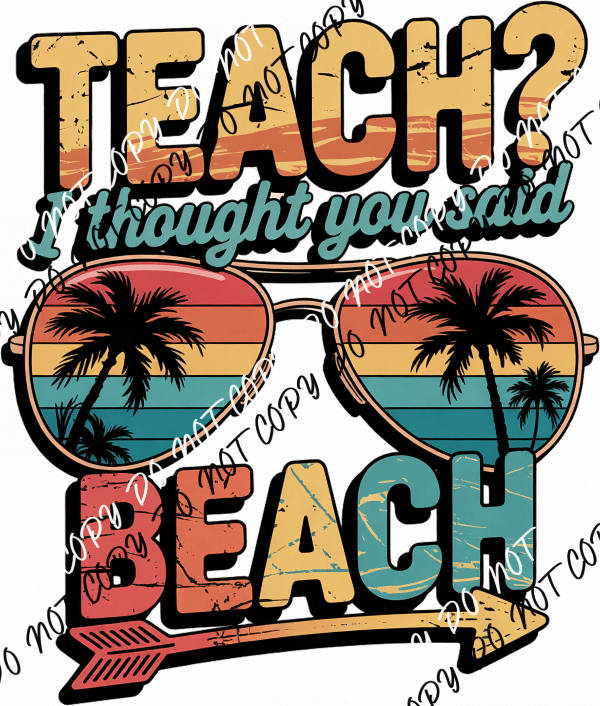Teach? I Thought You Said Beach DTF Transfer - We Print U Press DTF Transfers