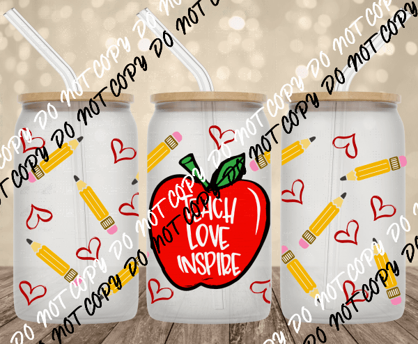 Teach Love Inspire UV Transfer for 16 oz Glass Can - We Print U Press DTF Transfers