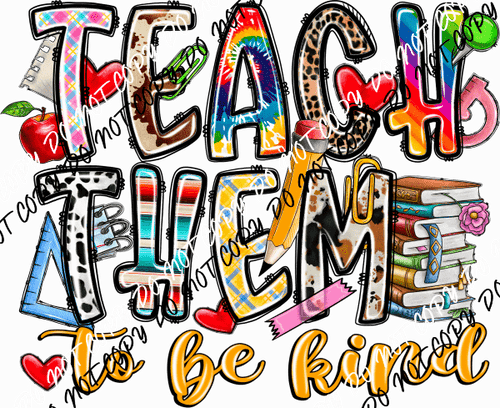 Teach Them to be Kind DTF Transfer - We Print U Press DTF Transfers