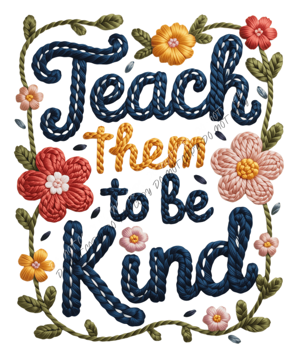 Teach Them to Be Kind Faux Yarn DTF Transfer RTP DTF Transfers