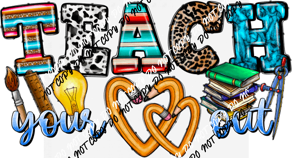 Teach Your Heart Out DTF Transfer - We Print U Press DTF Transfers