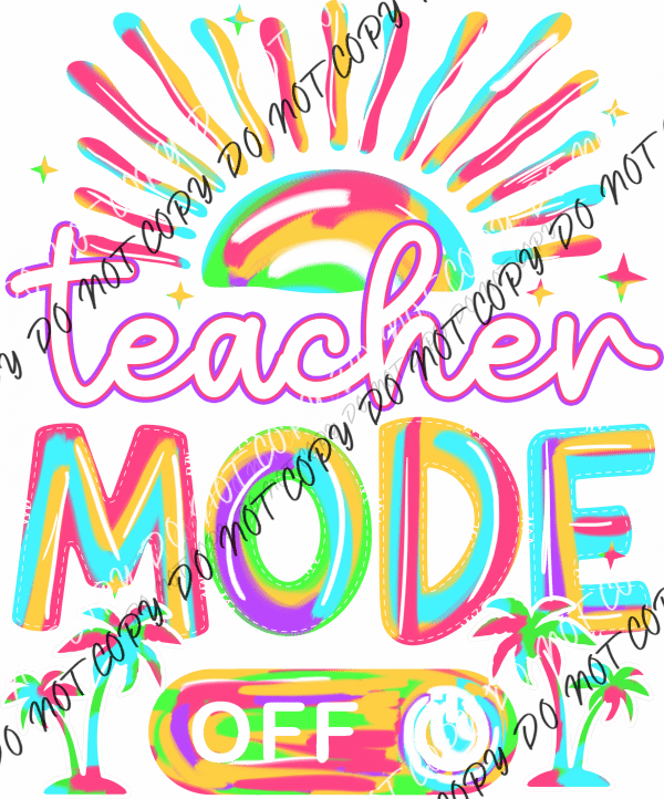 Teacher Mode Off DTF Transfer - We Print U Press DTF Transfers
