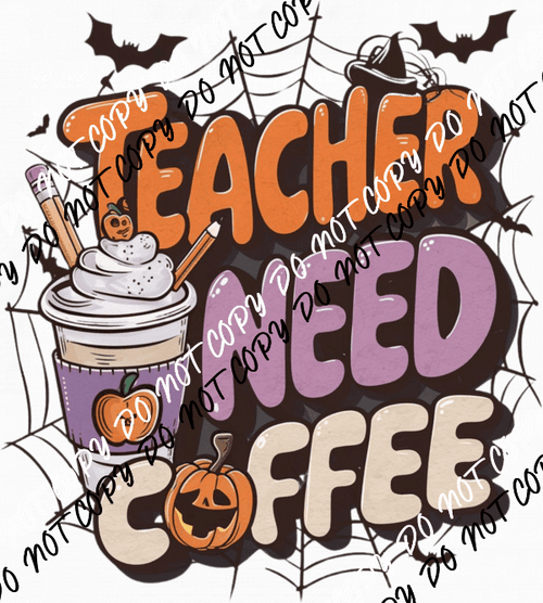 Teacher Need Coffee DTF Transfer - We Print U Press DTF Transfers