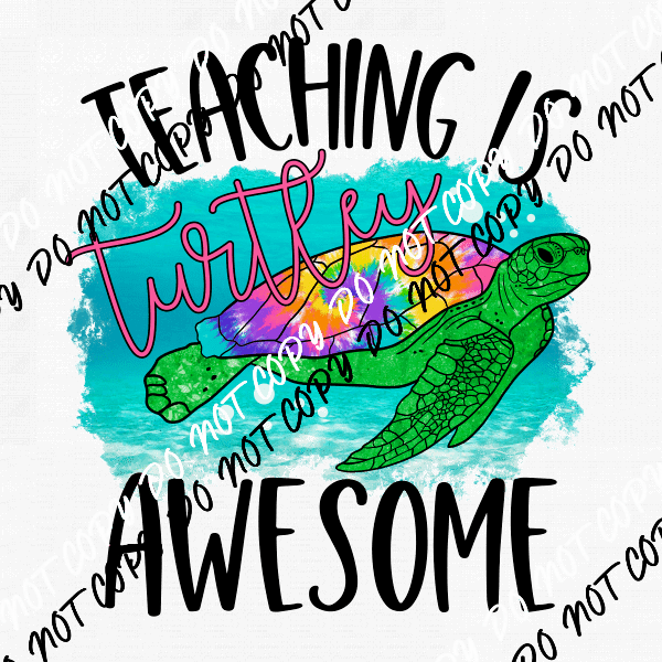 Teaching is Turtley Awesome DTF Transfer - We Print U Press DTF Transfers