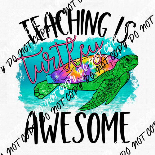 Teaching is Turtley Awesome DTF Transfer - We Print U Press DTF Transfers