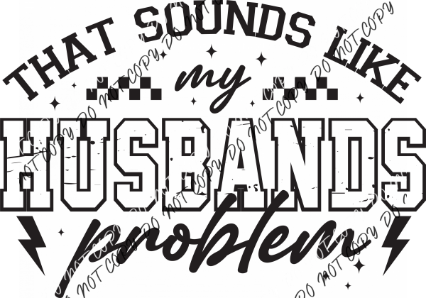 That Sounds Like My Husband’s Problem DTF Transfer RTP DTF Transfers