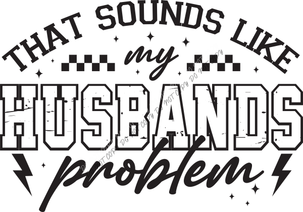 That Sounds Like My Husband’s Problem DTF Transfer RTP DTF Transfers