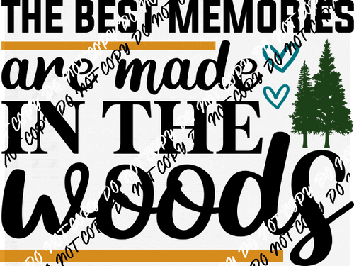 The Best Memories are Made in The Woods DTF Transfer - We Print U Press DTF Transfers