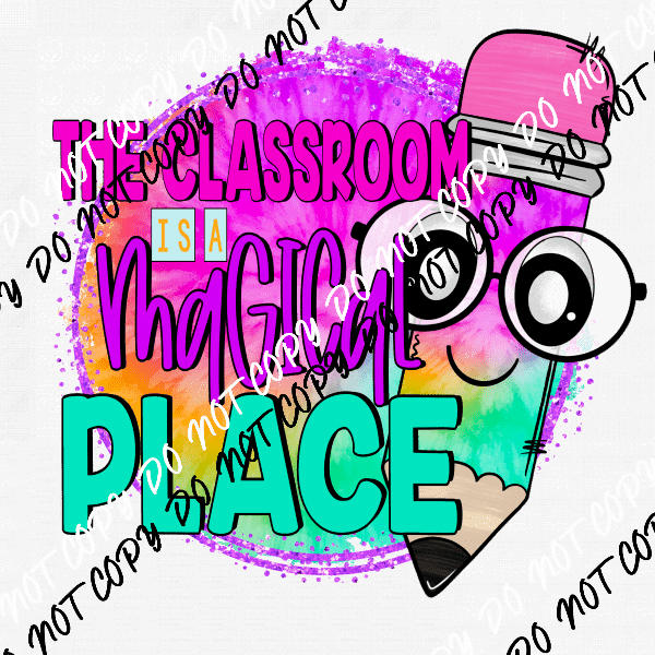 The Classroom is a Magical Place DTF Transfer - We Print U Press DTF Transfers