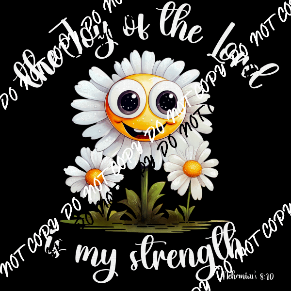 The Joy of the Lord Daisy White Print or Black Print DTF Transfer - We Print U Press DTF Transfers