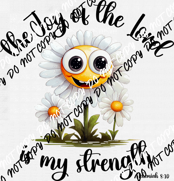 The Joy of the Lord Daisy White Print or Black Print DTF Transfer - We Print U Press DTF Transfers
