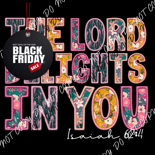 The Lord Delights In You White Or Black Text Dtf Transfer Adult Xl-2Xl 12” / Print Rtp Transfers