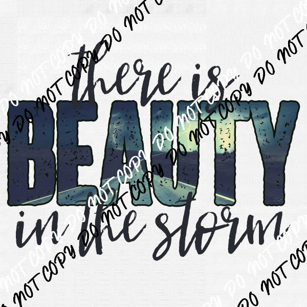 There is Beauty in the Storm DTF Transfer - We Print U Press DTF Transfers