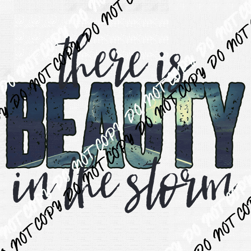There is Beauty in the Storm DTF Transfer - We Print U Press DTF Transfers