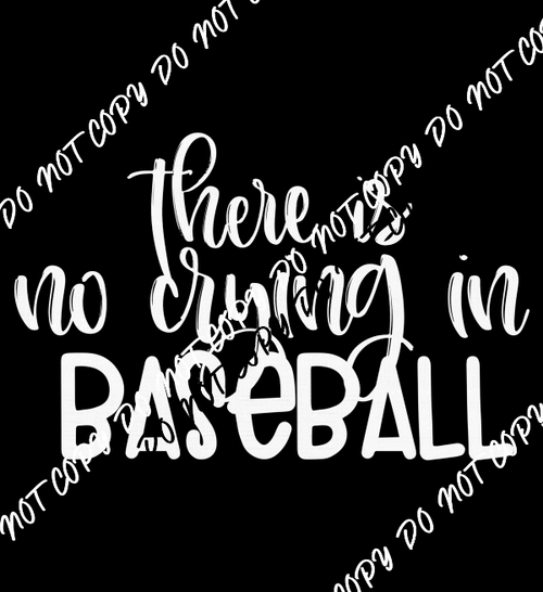 There Is No Crying In Baseball White Text DTF Transfer - We Print U Press DTF Transfers