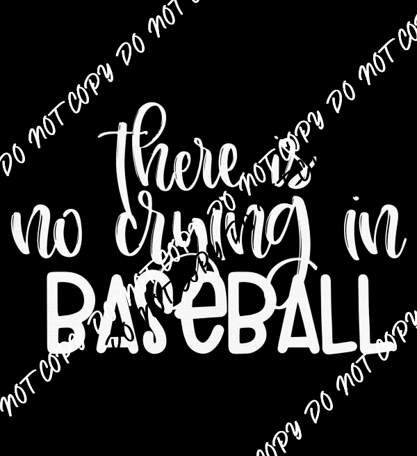 There Is No Crying In Baseball White Text DTF Transfer - We Print U Press DTF Transfers