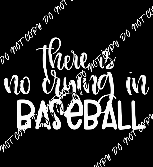 There Is No Crying In Baseball White Text DTF Transfer - We Print U Press DTF Transfers